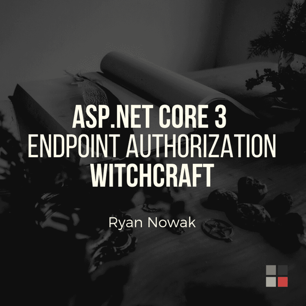 ASPNETCORE30 ENDPOINT AUTHORIZATION WITCHCRAFT